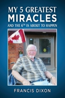 My 5 Greatest Miracles: And the Sixth is About to Happen 1460012984 Book Cover