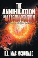 The Annihilation of Allison Station: A Science Fiction Mystery 1543483372 Book Cover