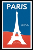 Paris: History of the City of Light. (History of Top Places to Visit) B0DSJ85VTC Book Cover