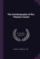 The Autobiography of Rev. Thomas Conant 1120870844 Book Cover