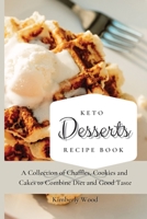 Keto Desserts Recipe Book: A Collection of Chaffles, Cookies and Cakes to Combine Diet and Good Taste 1801901740 Book Cover