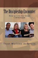 The Discipleship Encounter: How to Live the Great Commission 1450567908 Book Cover