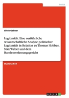 Legitimität: Eine ausführliche wissenschaftliche Analyse politischer Legitimität in Relation zu Thomas Hobbes, Max Weber und dem Bundesverfassungsgericht 363891738X Book Cover