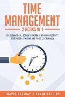 Time Management: 2 Books in 1: Stop Procrastinating, To-Do List Formula - The Ultimate Guide To Brake Your Bad Habits And Increase Your Productivity 1707922012 Book Cover