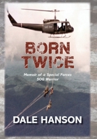 Born Twice: Memoir of a Special Forces SOG Warrior 0998135364 Book Cover