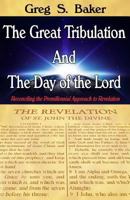 The Great Tribulation and the Day of the Lord: Reconciling the Premillennial Approach to Revelation 1494822415 Book Cover