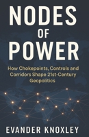 Nodes of Power: How Chokepoints, Controls and Corridors Shape 21st-Century Geopolitics B0FQ5W2ZJQ Book Cover