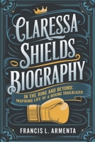 CLARESSA SHIELDS BIOGRAPHY: In the Ring and Beyond: Inspiring Life of a Boxing Trailblazer (Inspiring Biographies by Francis L. Armenta) B0DTQFDQ4D Book Cover