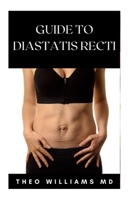 Guide to Diastatis Recti: The Effective Guide To Prevent Or Heal Abdominal Weakness And Seperation B0948LL59Q Book Cover