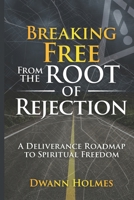 Breaking Free From The Root of Rejection: A Deliverance Roadmap To Freedom B0CVVL2ZJ6 Book Cover