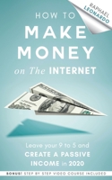 How to Make Money on the Internet: Leave Your 9 to 5 Job and Create a Passive Income in 2020 1989120636 Book Cover