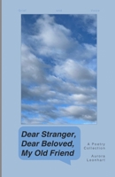 Dear Stranger, Dear Beloved, My Old Friend: Grief and Voice B0CVJ6LSW7 Book Cover