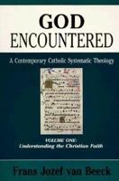 God Encountered: A Contemporary Catholic Systematic Theology: Understanding the Christian Faith v. 1 (Michael Glazier Books) 0814655173 Book Cover