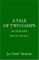 A Tale of Two Gimps: Such is Life 1419640747 Book Cover