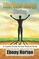 Effortless Energy Healing: A Crystal Guide For The Physical Body B09BYPQZVM Book Cover