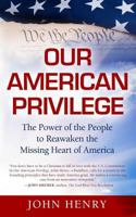 Our American Privilege: The Power of the People to Reawaken the Missing Heart of America 1534685871 Book Cover