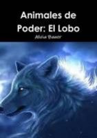 Animales de Poder: El Lobo (Spanish Edition) 132662878X Book Cover