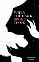 When the Dark Spoke to Me 1524873918 Book Cover