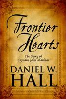 Frontier Hearts: The Story of Captain John Mathias 144897349X Book Cover