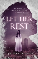 Let Her Rest : A Northern Michigan Asylum Novel 1734302860 Book Cover