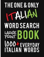 The One and Only Italian Word Search Large Print Book: 1000 + Everyday Italian Words. A fantastic way to learn and practice Italian! Perfect for Italian Students and Teachers. 179748172X Book Cover