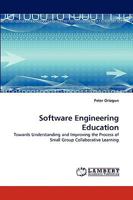 Software Engineering Education: Towards Understanding and Improving the Process of Small Group Collaborative Learning 3838360702 Book Cover