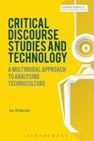 Critical Discourse Studies and Technology: A Multimodal Approach to Analysing Technoculture (Bloomsbury Advances in Critical Discourse Studies) 1472569482 Book Cover