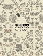 Mushroom Activity Book For Kids: Mushroom Adult Coloring Book B0BJHGGLQH Book Cover