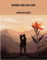 National Park Love Story: A Brazilian Legacy B0FP9PVTCV Book Cover