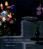 Juan Van Der Hamen Y Leon and the Court of Madrid 0300113188 Book Cover