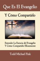 Que Es El Evangelio, Y Cómo Compartirlo: Entender La Esencia del Evangelio y Cómo Compartirlo Eficazmente (Spanish Edition) 194460152X Book Cover