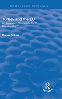 Turkey and the Eu: An Awkward Candidate for EU Membership?: An Awkward Candidate for EU Membership? 1138711012 Book Cover