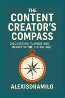 CONTENT CREATORS — Inspiration, Influence, and the Art of Digital Storytelling.: Inspiration, Influence, and the Art of Digital Storytelling; A ... Roadmap to Authentic Influence and Success B0G5G9Q5JL Book Cover