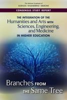 The Integration of the Humanities and Arts with Sciences, Engineering, and Medicine in Higher Education: Branches from the Same Tree 0309470617 Book Cover