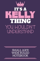 It's A Kelly Thing You Wouldn't Understand Small (6x9) Wide Ruled Notebook: A cute notebook or notepad to write in for any book lovers, doodle writers and budding authors! 1709877251 Book Cover