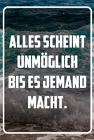 Alles scheint unmöglich bis es jemand macht: Terminplaner und Organizer mit Motivations-Spruch | Geschenk für Unternehmer, Entrepreneure, ... Wochenplaner, Jahresplan (German Edition) 1713396033 Book Cover