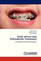 Early versus Late Orthodontic Treatment: Is Hindsight better than Foresight? 3659330868 Book Cover