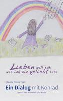 Lieben will ich, wie ich  nie geliebt habe: Ein Dialog mit Konrad zwischen Himmel und Erde 3743190001 Book Cover