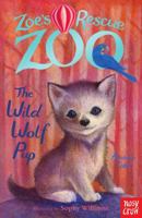 Zoe's Rescue Zoo: The Wild Wolf Pup 0857635182 Book Cover