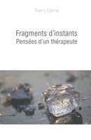 Fragments d'instants: Pensées d'un thérapeute (French Edition) B0FCMS42SH Book Cover