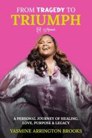 From Tragedy to Triumph A Memoir: A Personal Journey of Healing, Love, Purpose & Legacy B0F74FN9H5 Book Cover