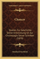 Chaucer: Studien Zur Geschichte Seiner Entwicklung Un Zur Chronologie Seiner Schriften (1870) 1161032673 Book Cover