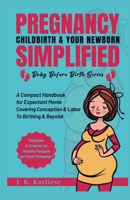 Pregnancy Childbirth & Your Newborn Simplified: A Compact Handbook for Expectant Moms Covering Conception & Labor to Birthing & Beyond (Baby Before Birth) B0F12N6HSS Book Cover