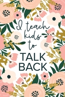 I Teach Kids To Talk Back: Speech Therapy Notebook | SLP and SLPA Gift | White Floral 1696961939 Book Cover