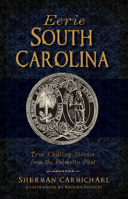 Eerie South Carolina: True Chilling Stories from the Palmetto Past 1626192146 Book Cover