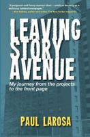 Leaving Story Avenue: My Journey From the Projects to the Front Page 0983796300 Book Cover