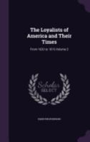 The Loyalists of America and Their Times, Vol. 2 of 2 From 1620-1816 1502369796 Book Cover