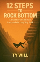 12 Steps To Rock Bottom B0G7LGLPDR Book Cover