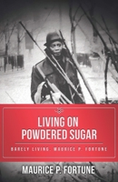 Living on Powdered Sugar: Barely Living. Maurice Fortune 1532064616 Book Cover