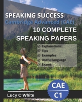 SPEAKING SUCCESS: Cambridge Advanced (CAE) 10 complete speaking papers. Practice tests C1. B0CKCZTK6C Book Cover